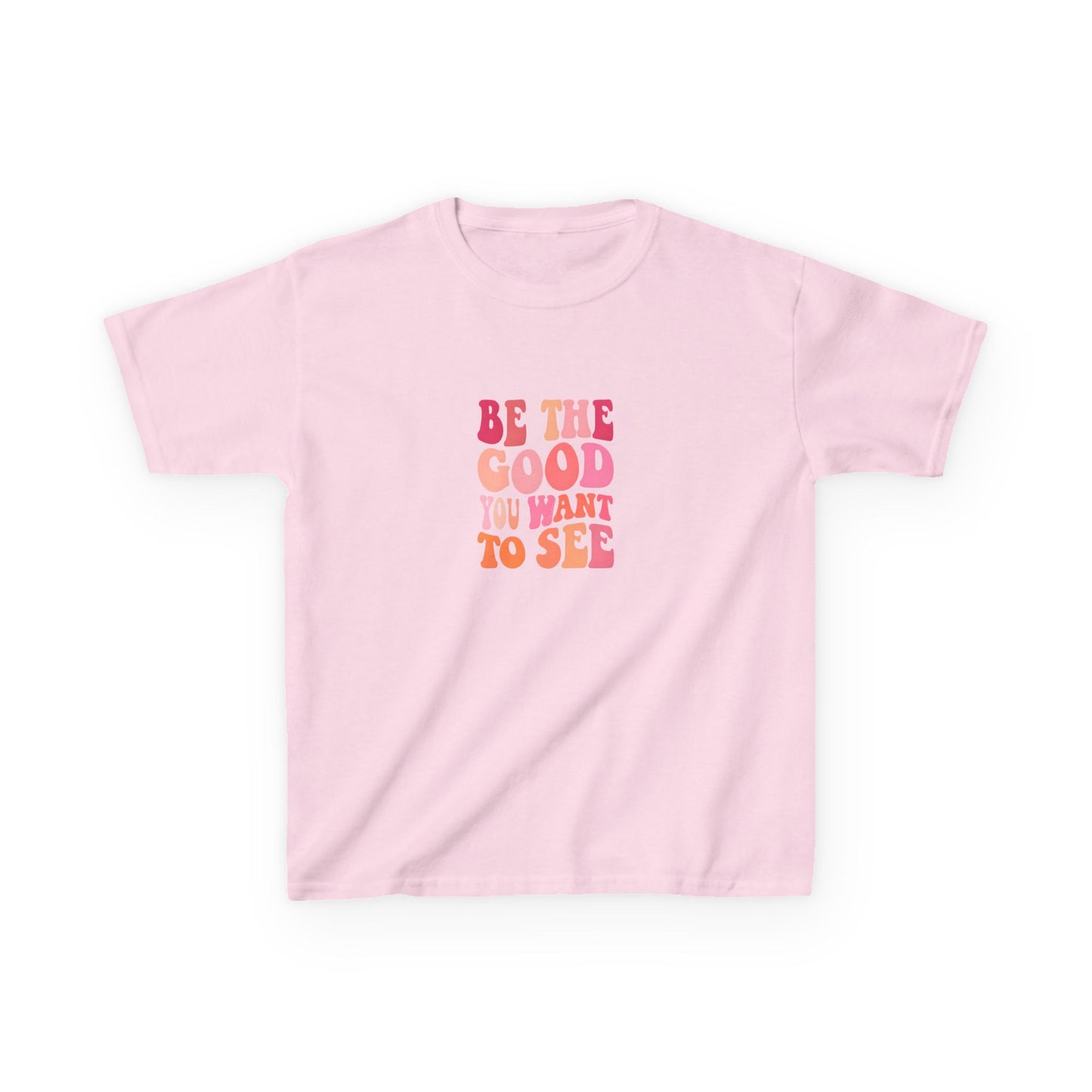 Be The Good You Want To See Kids Tee