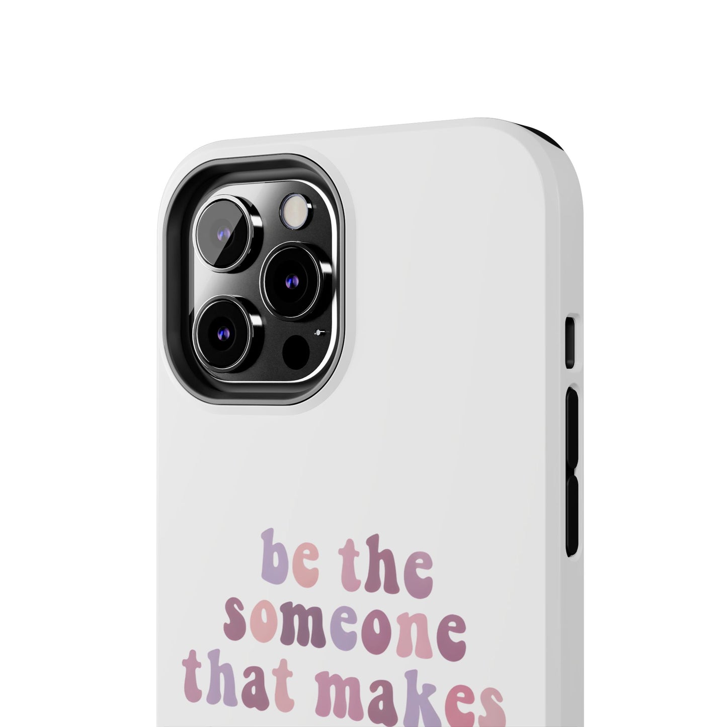 Be The Someone That Makes You Happy Phone Cases