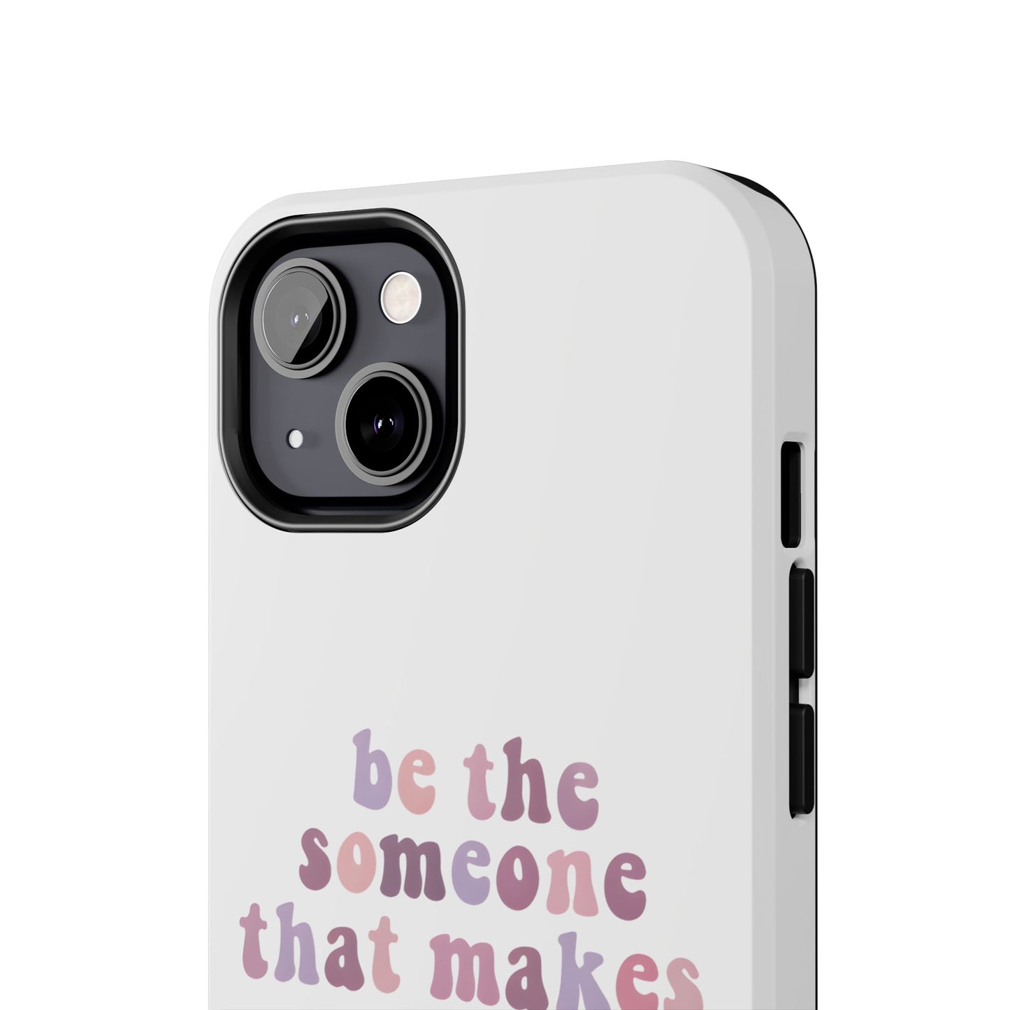 Be The Someone That Makes You Happy Phone Cases