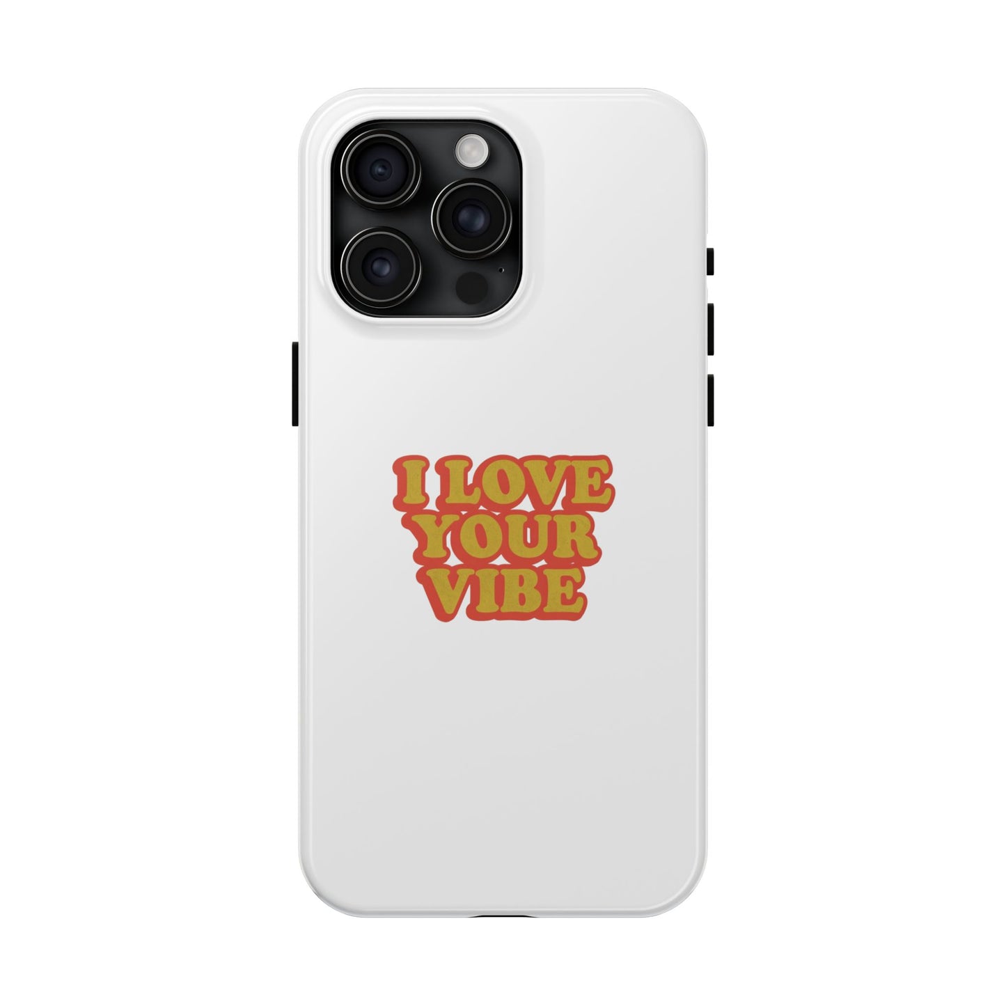 I Love Your Vibe Phone Case