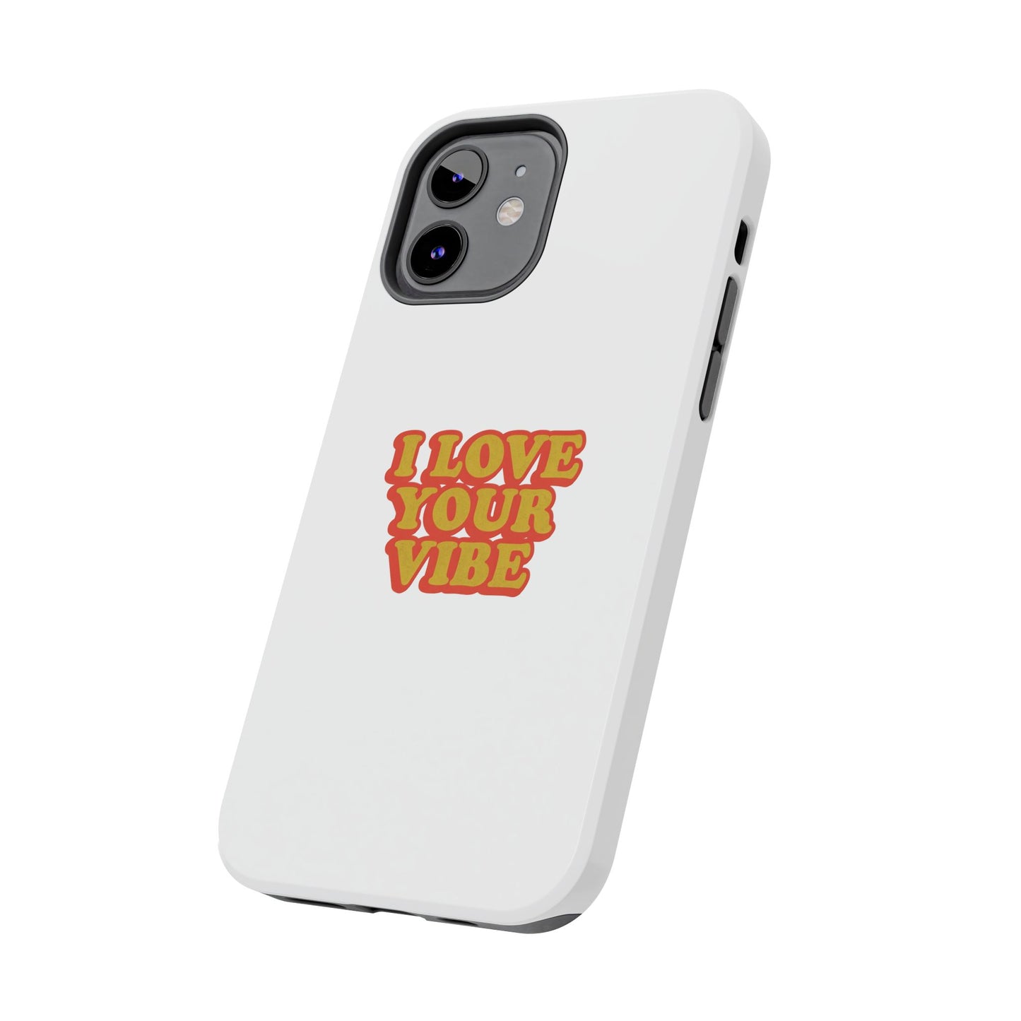 I Love Your Vibe Phone Case