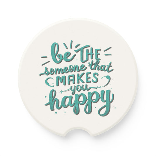 Be The Someone That Makes You Happy Soapstone Car Coaster