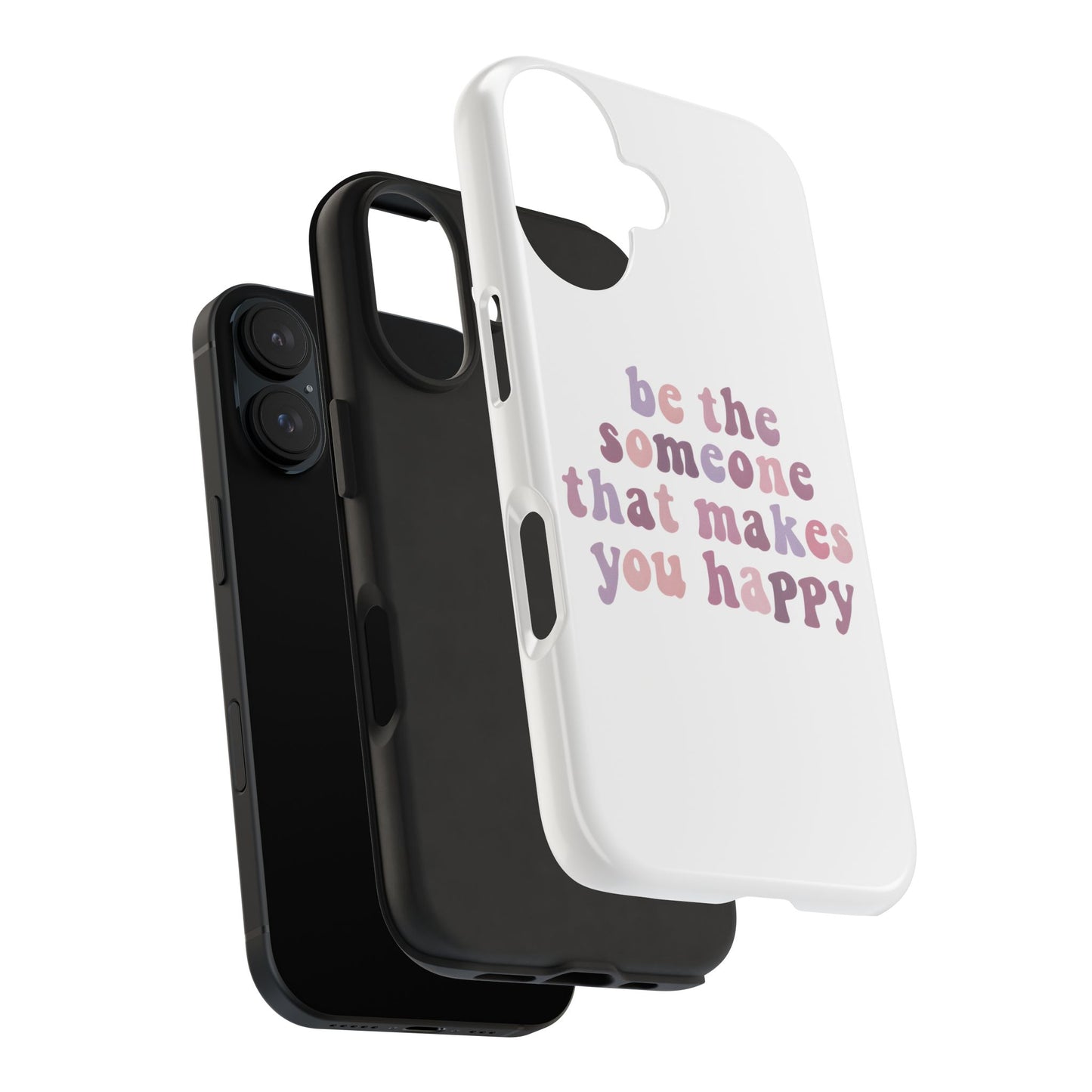 Be The Someone That Makes You Happy Phone Cases