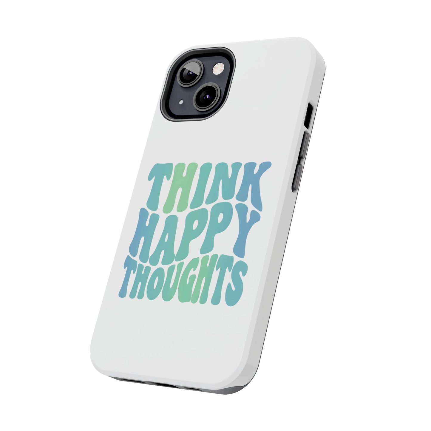 Think Happy Thoughts Phone Case