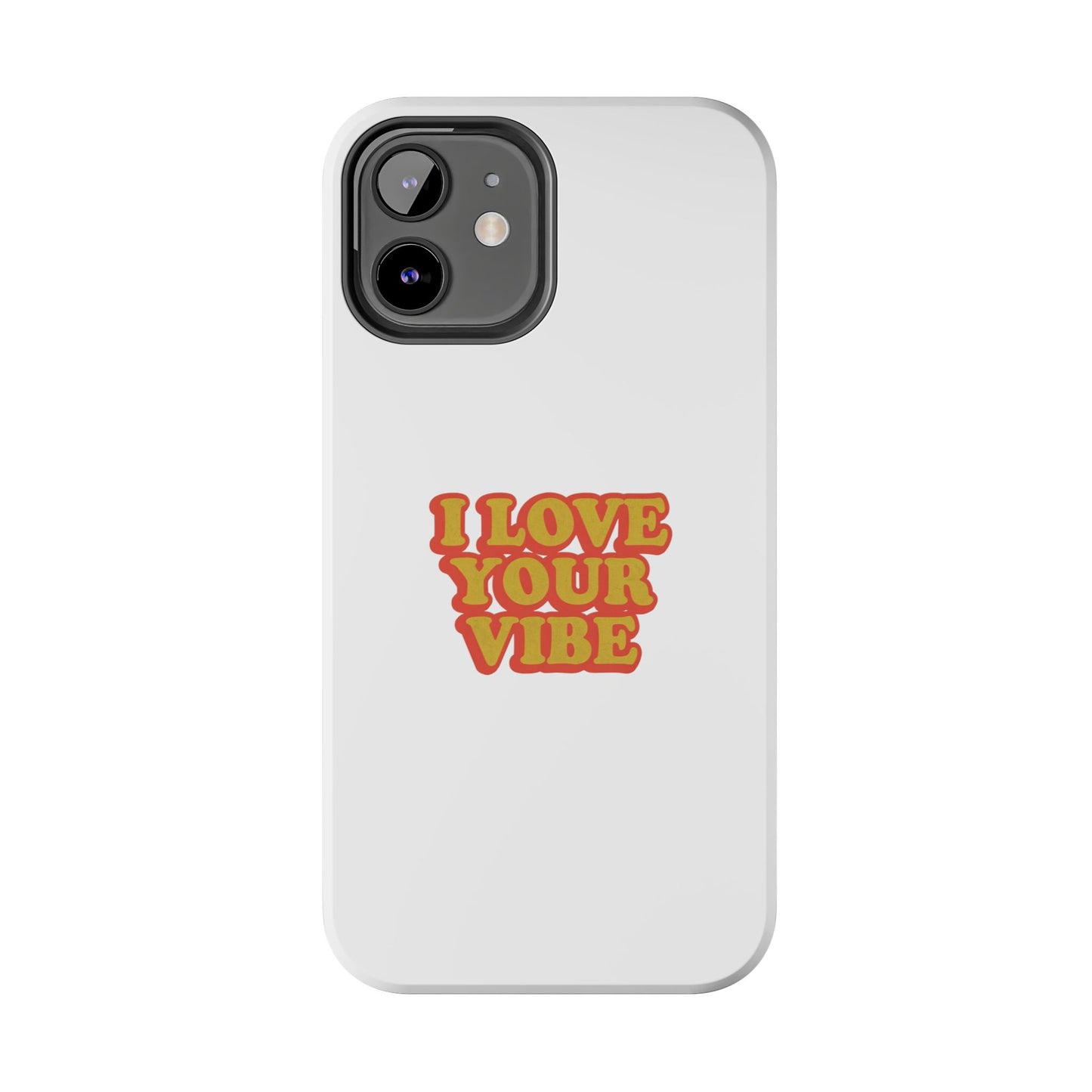 I Love Your Vibe Phone Case