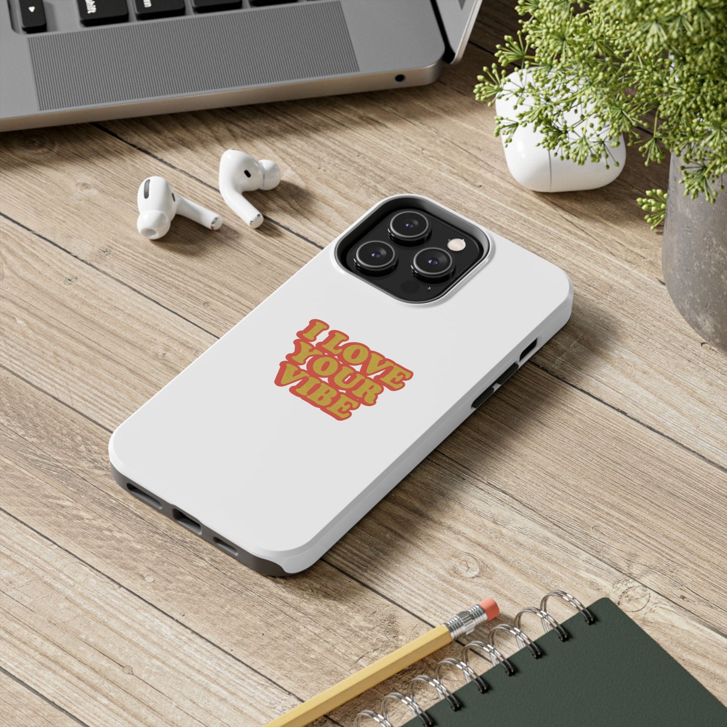 I Love Your Vibe Phone Case