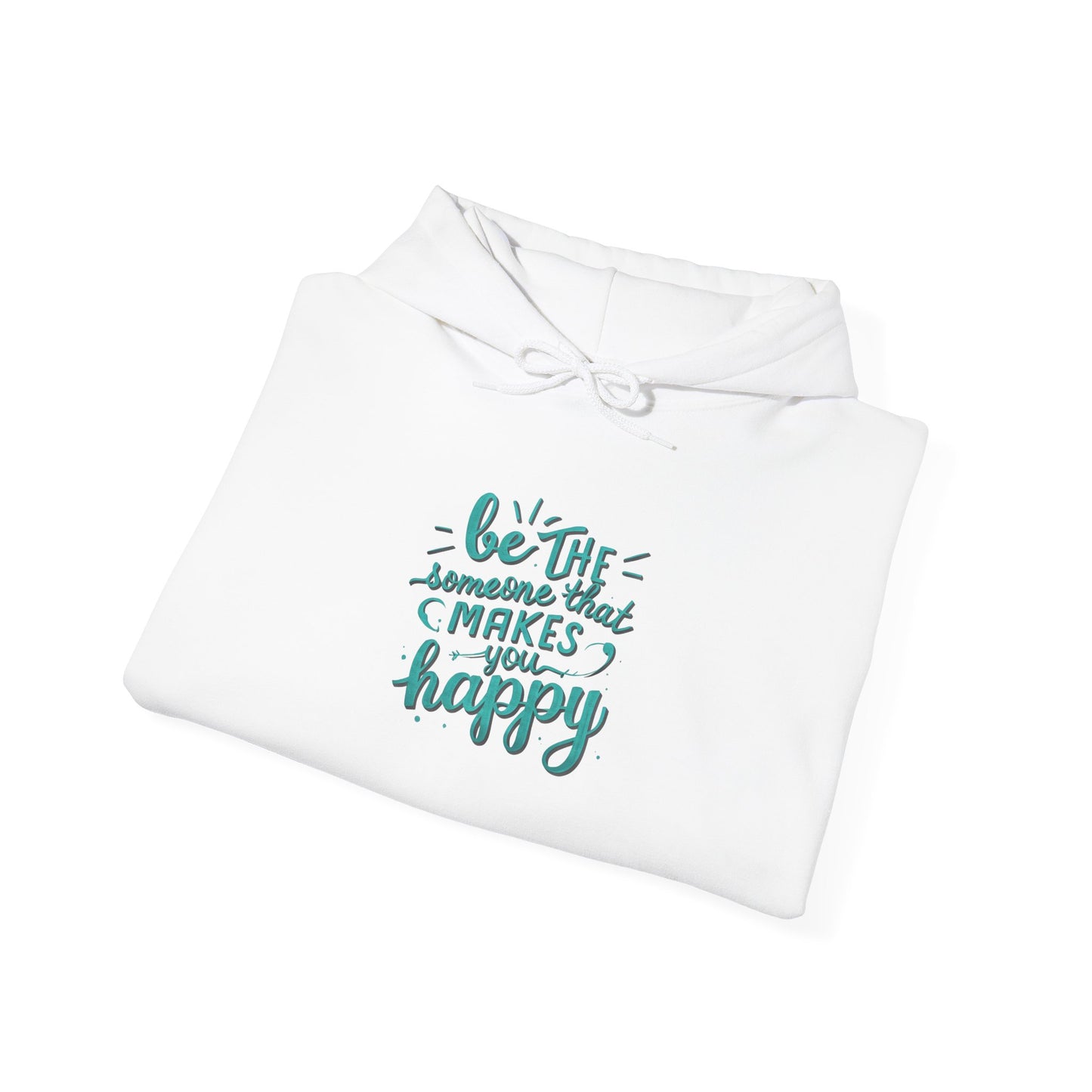 Be the Someone that Makes You Happy Unisex Hoodie