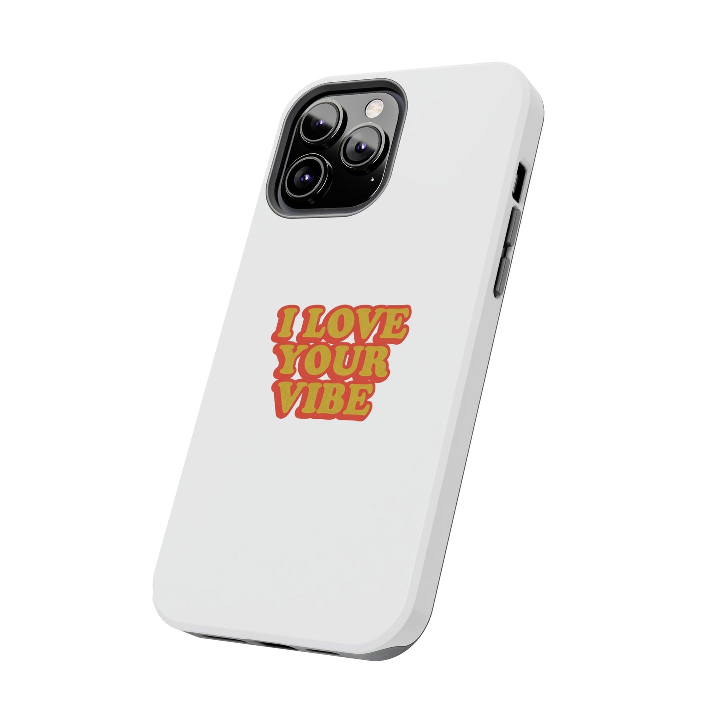 I Love Your Vibe Phone Case