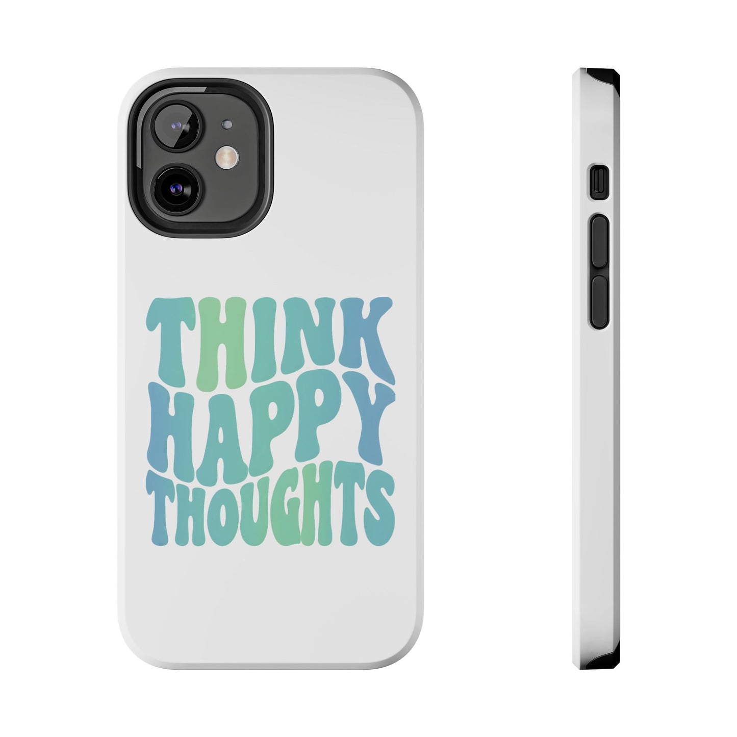 Think Happy Thoughts Phone Case