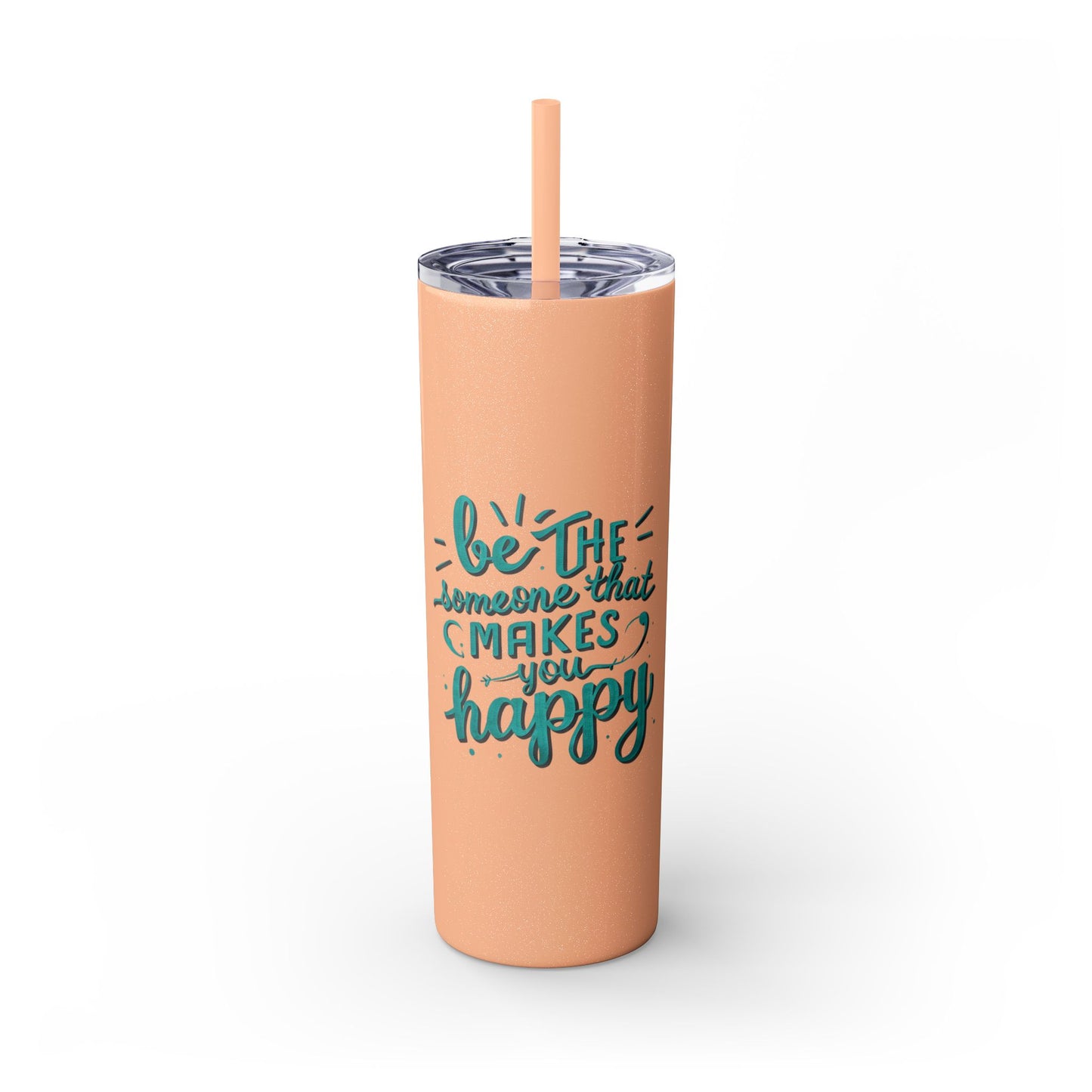 Be The Someone That Makes You Happy Tumbler, 20oz