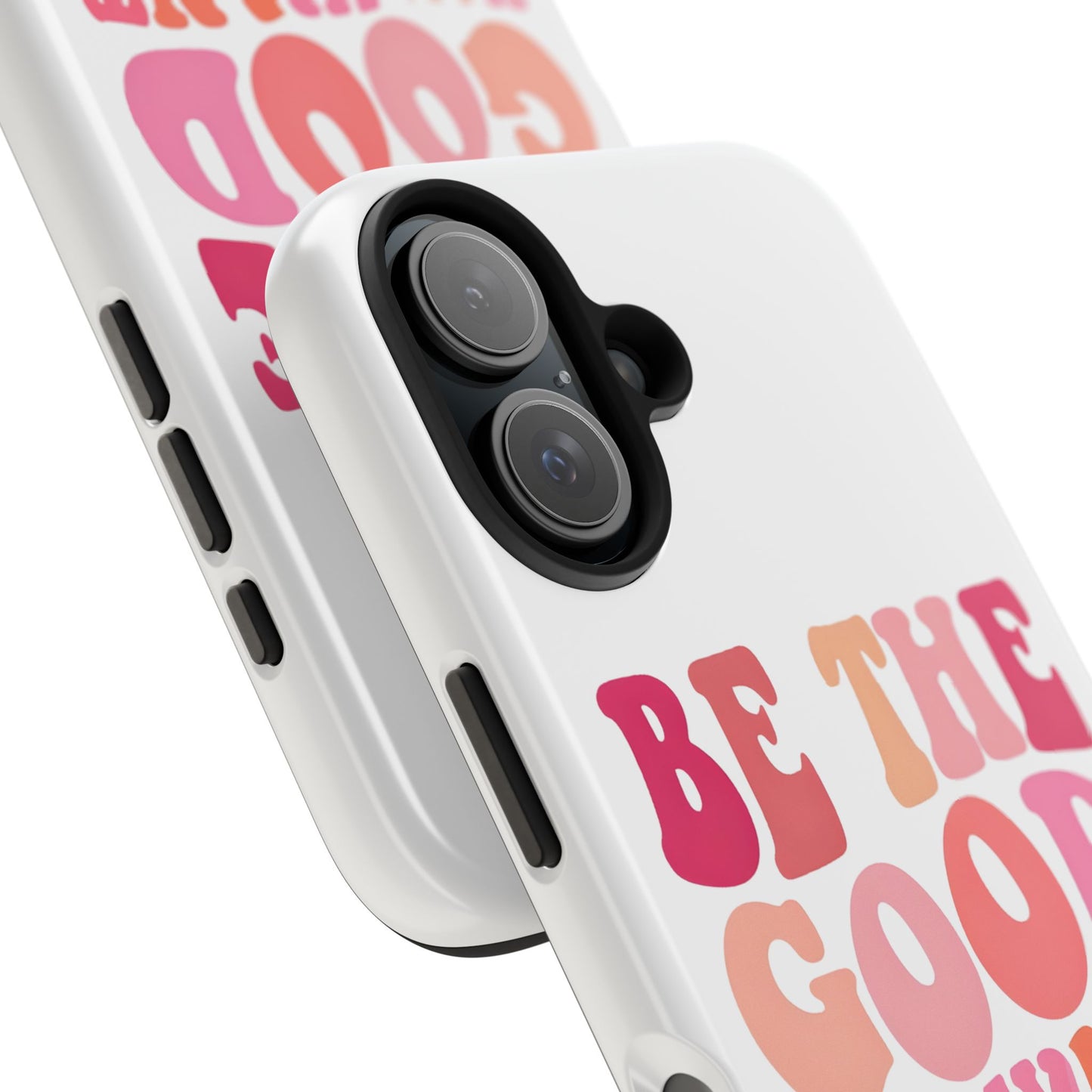 Be The Good You Want To See Phone Case