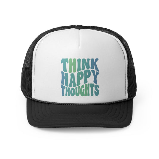 Think Happy Thoughts Trucker Caps