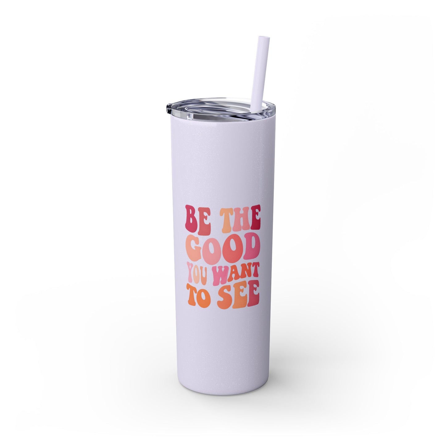 Be The Good You Want To See 20oz Tumbler