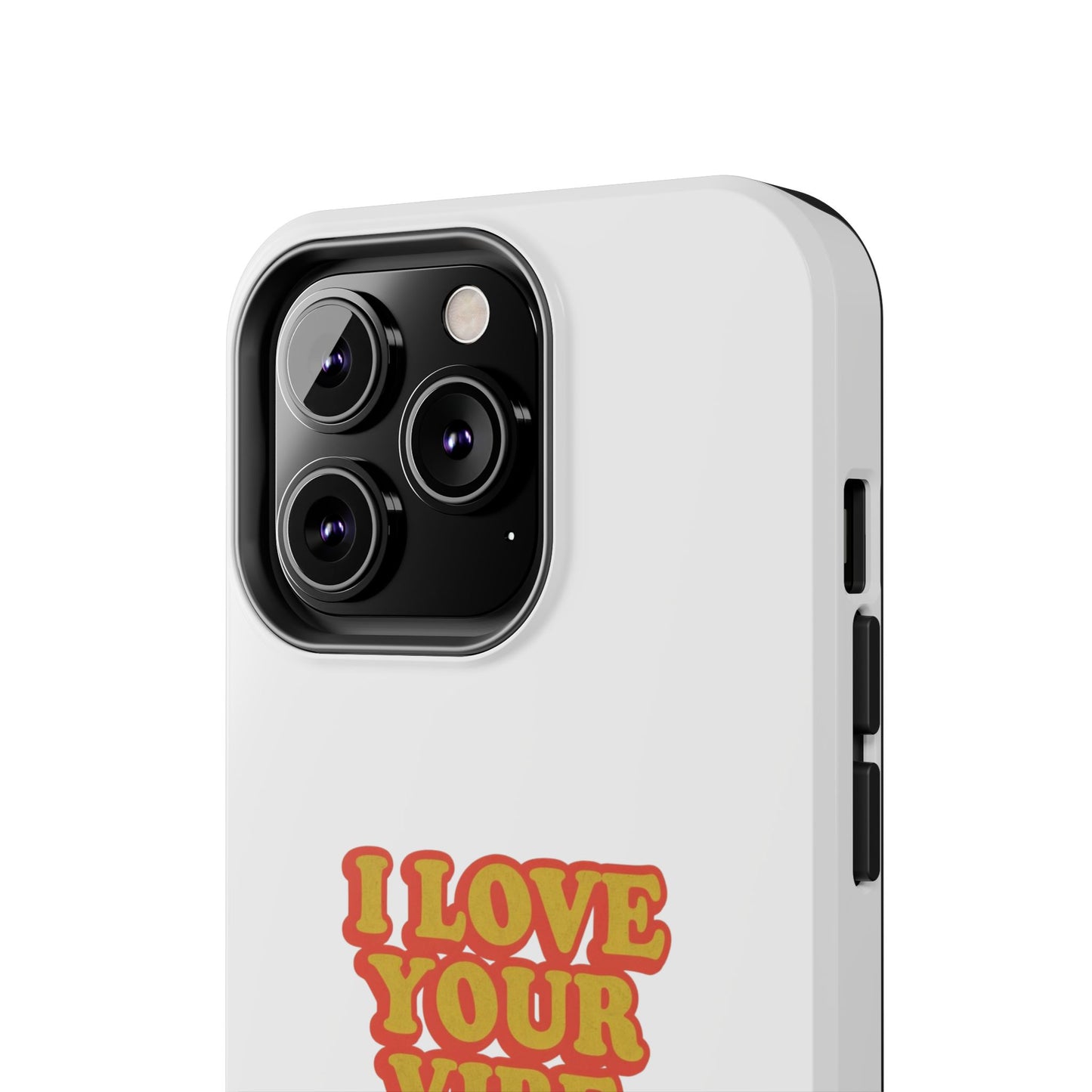 I Love Your Vibe Phone Case