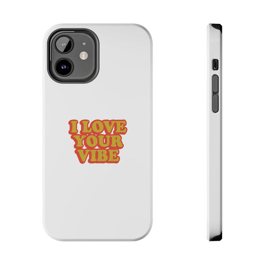 I Love Your Vibe Phone Case