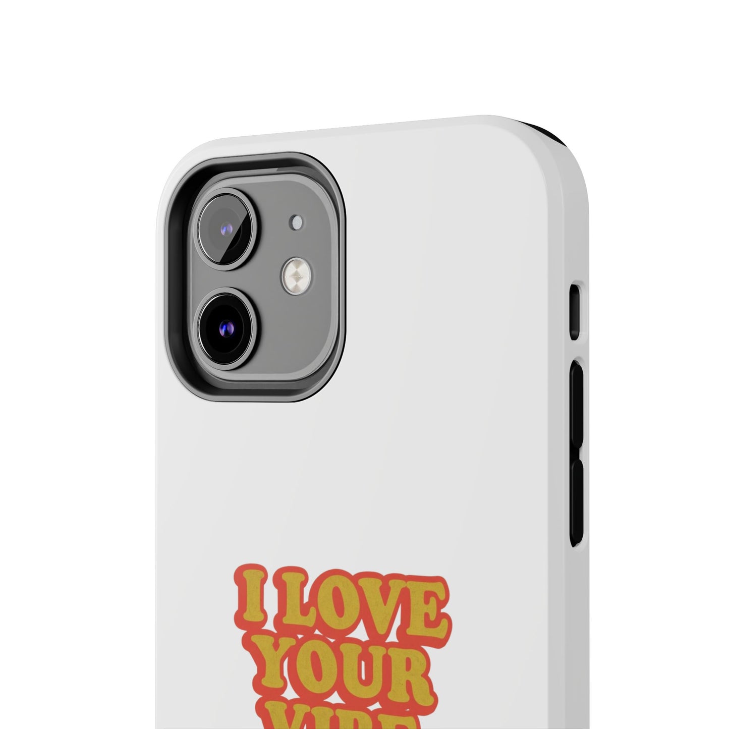 I Love Your Vibe Phone Case