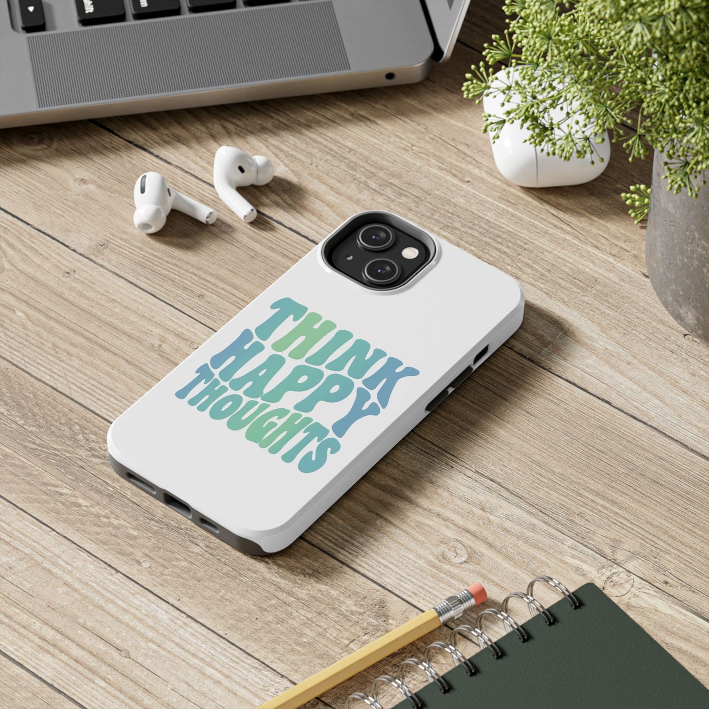Think Happy Thoughts Phone Case