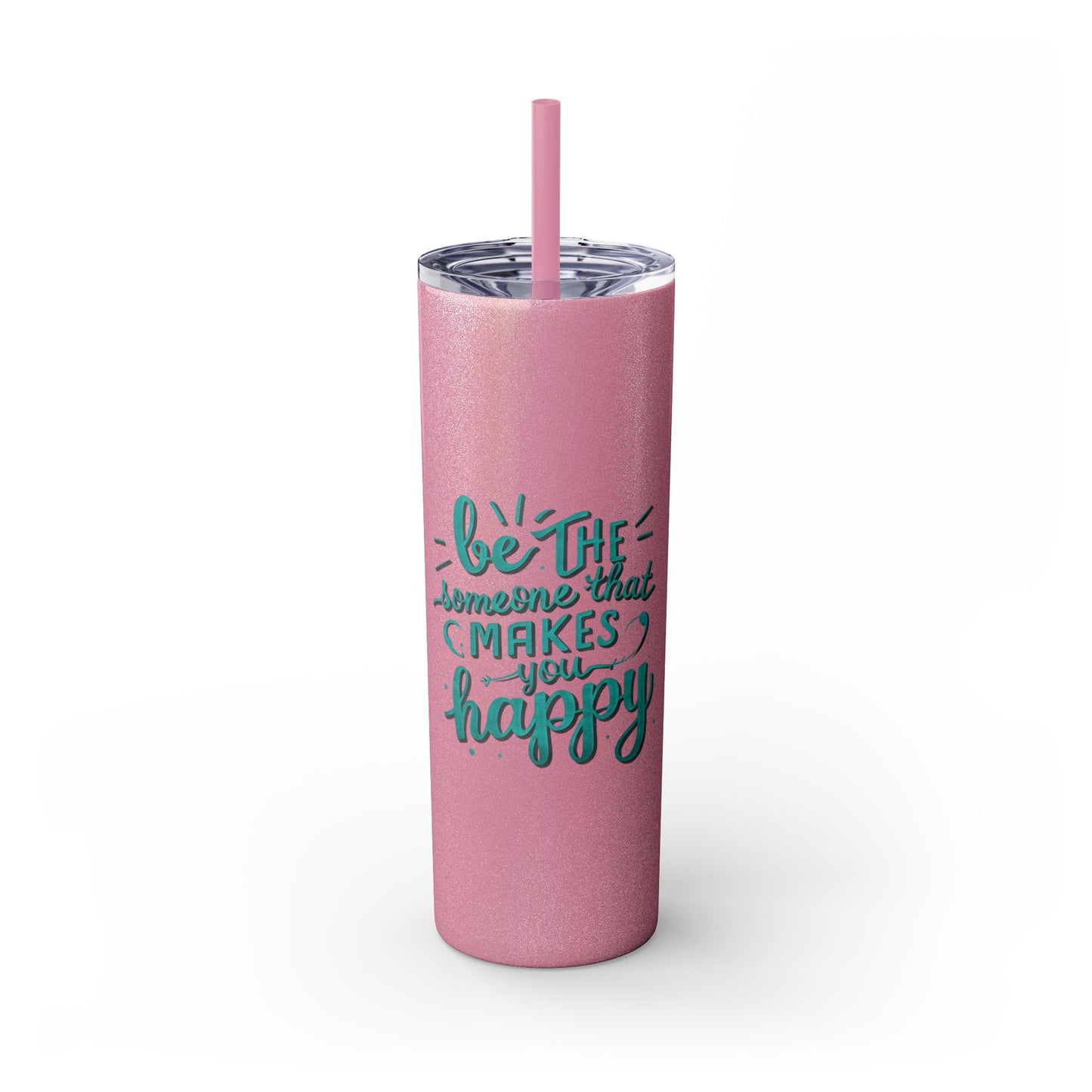 Be The Someone That Makes You Happy Tumbler, 20oz