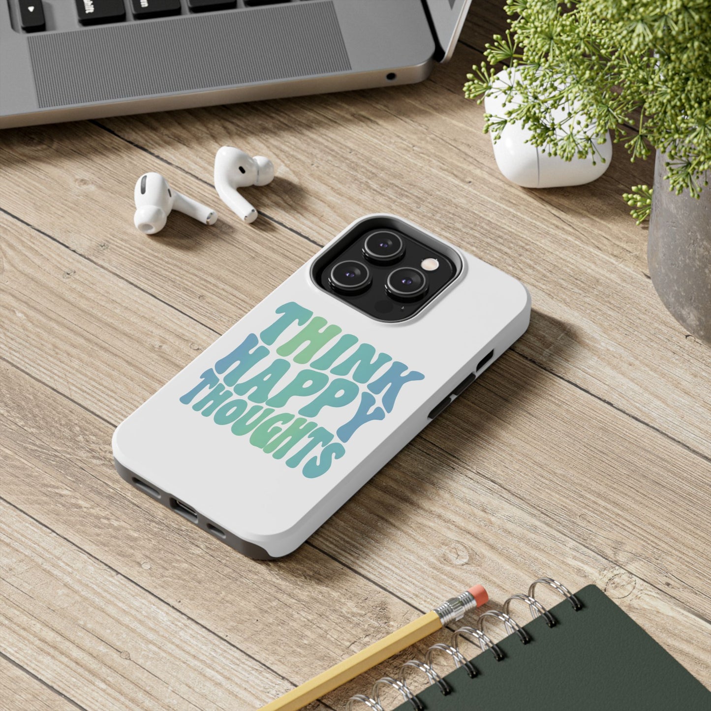 Think Happy Thoughts Phone Case
