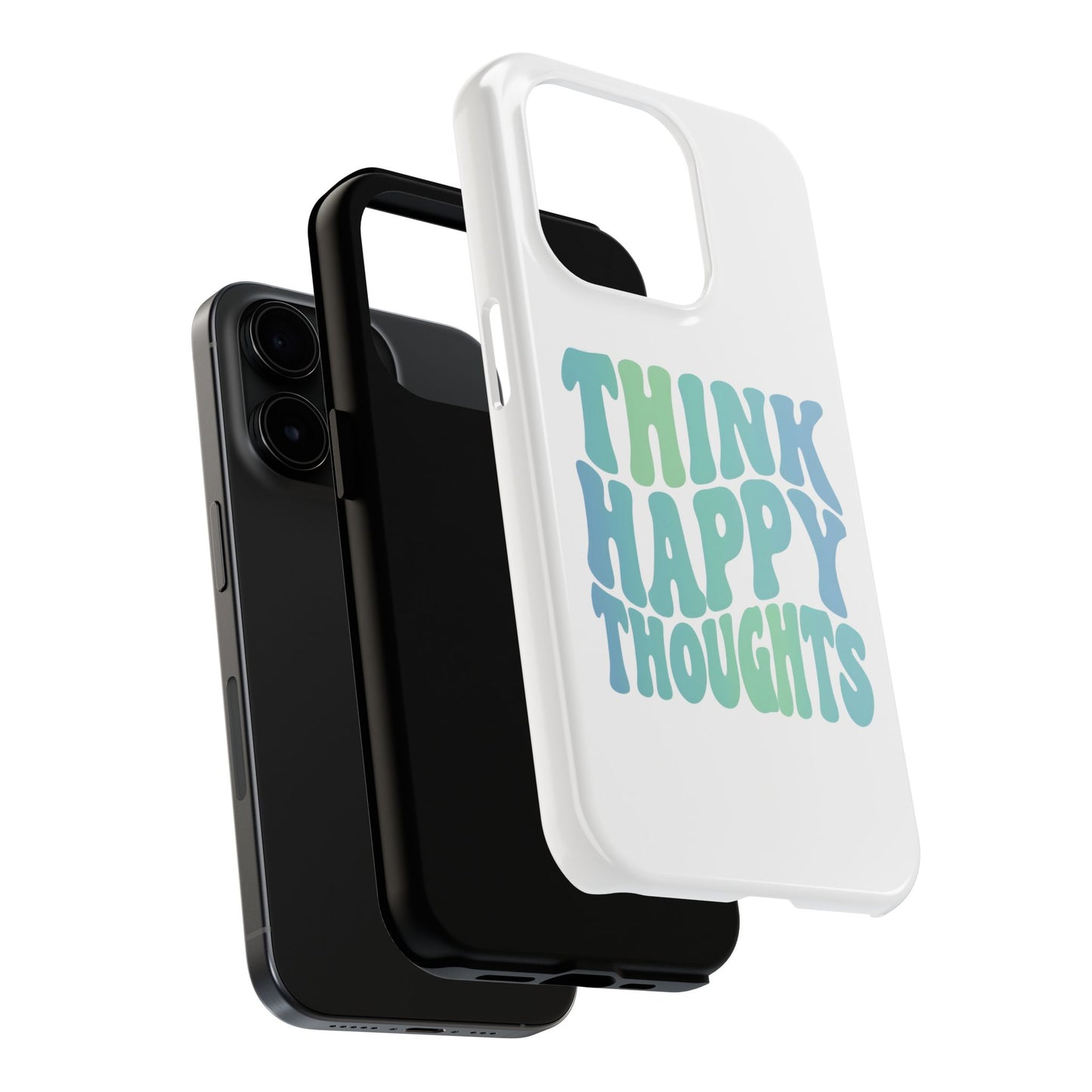 Think Happy Thoughts Phone Case