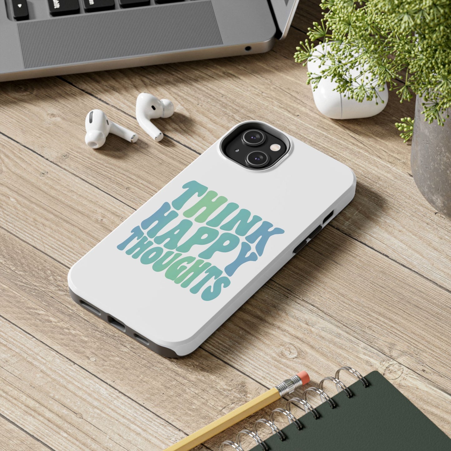 Think Happy Thoughts Phone Case