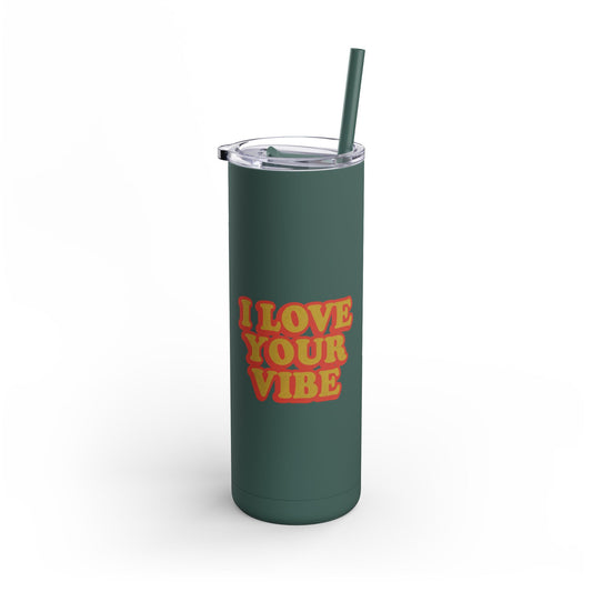 I Love Your Vibe Tumbler 20oz