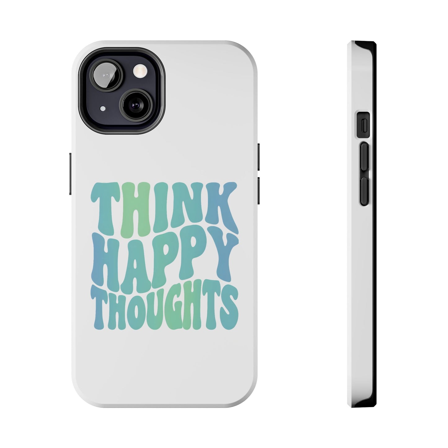 Think Happy Thoughts Phone Case