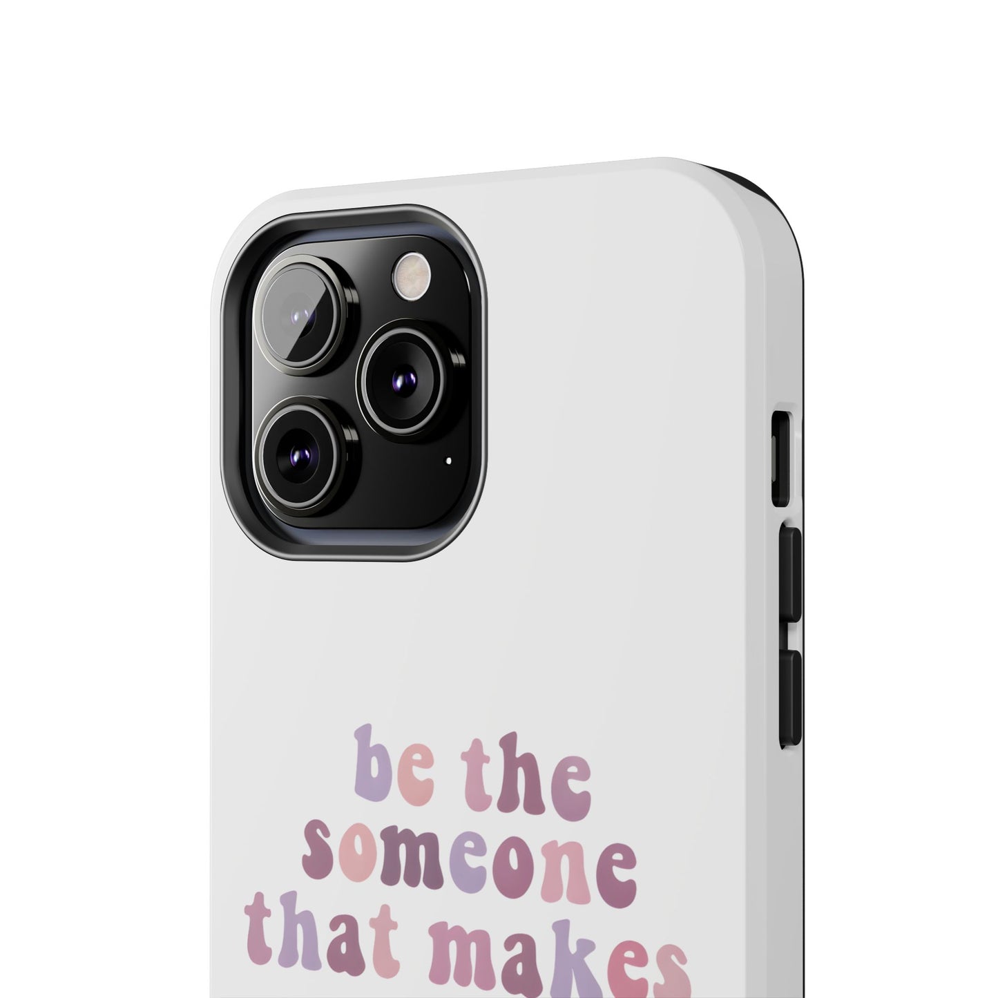 Be The Someone That Makes You Happy Phone Cases
