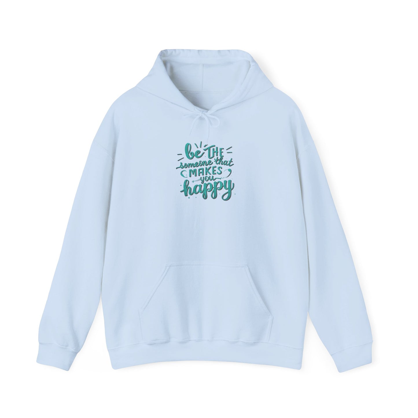 Be the Someone that Makes You Happy Unisex Hoodie