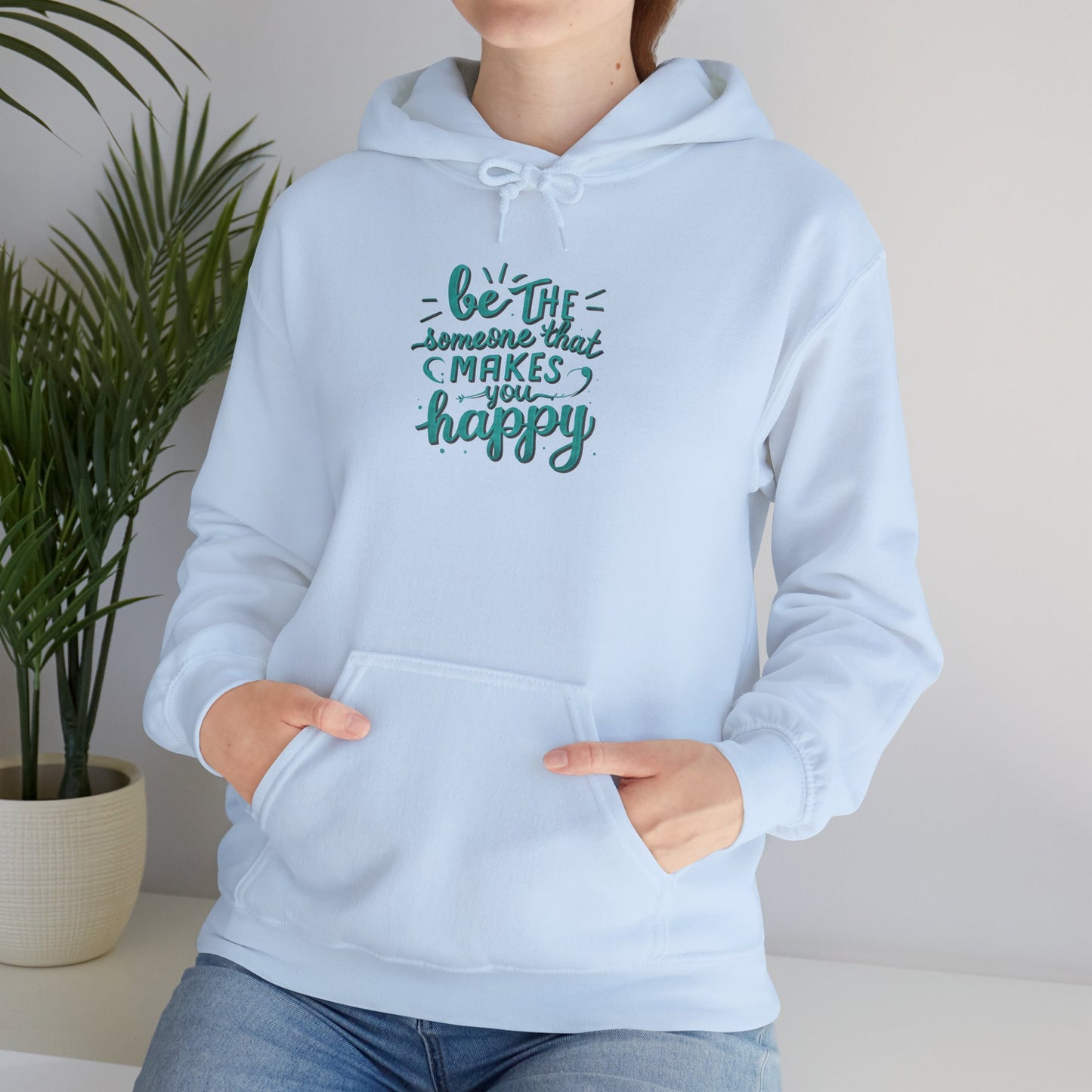 Be the Someone that Makes You Happy Unisex Hoodie