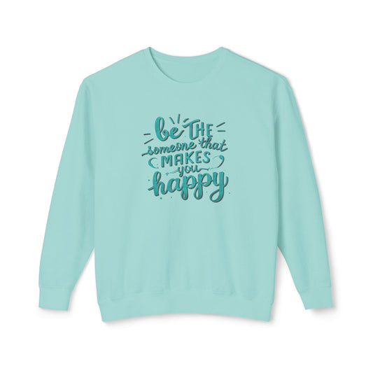 Be The Someone That Makes You Happy Unisex Crewneck Sweatshirt