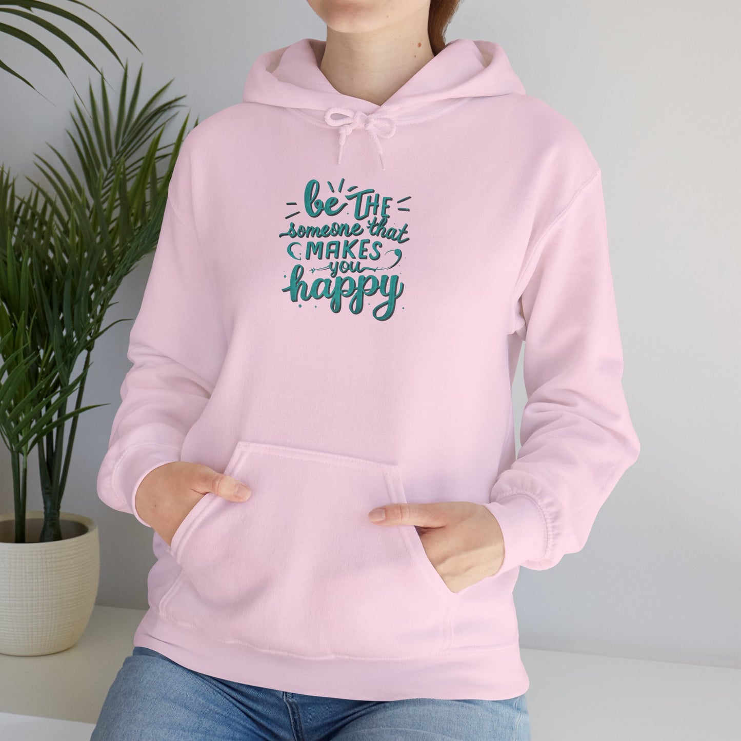 Be the Someone that Makes You Happy Unisex Hoodie