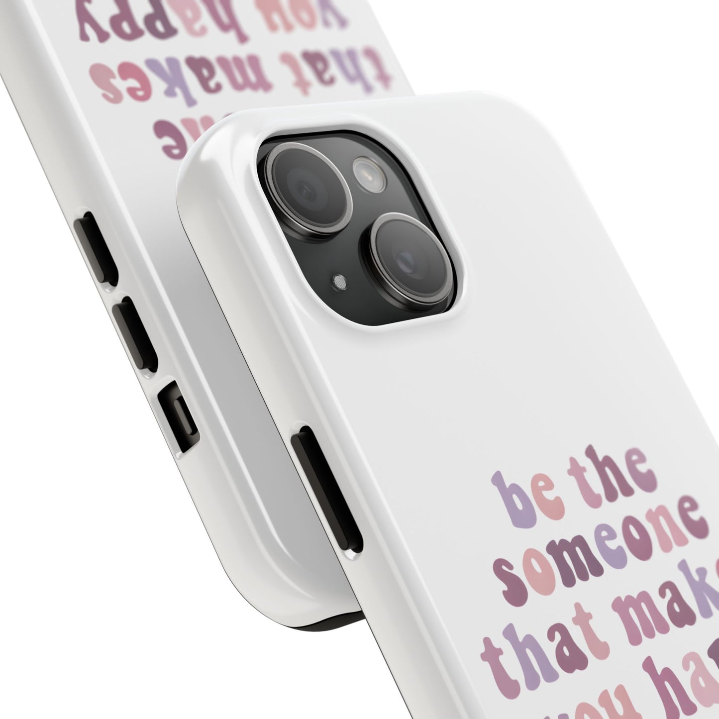 Be The Someone That Makes You Happy Phone Cases