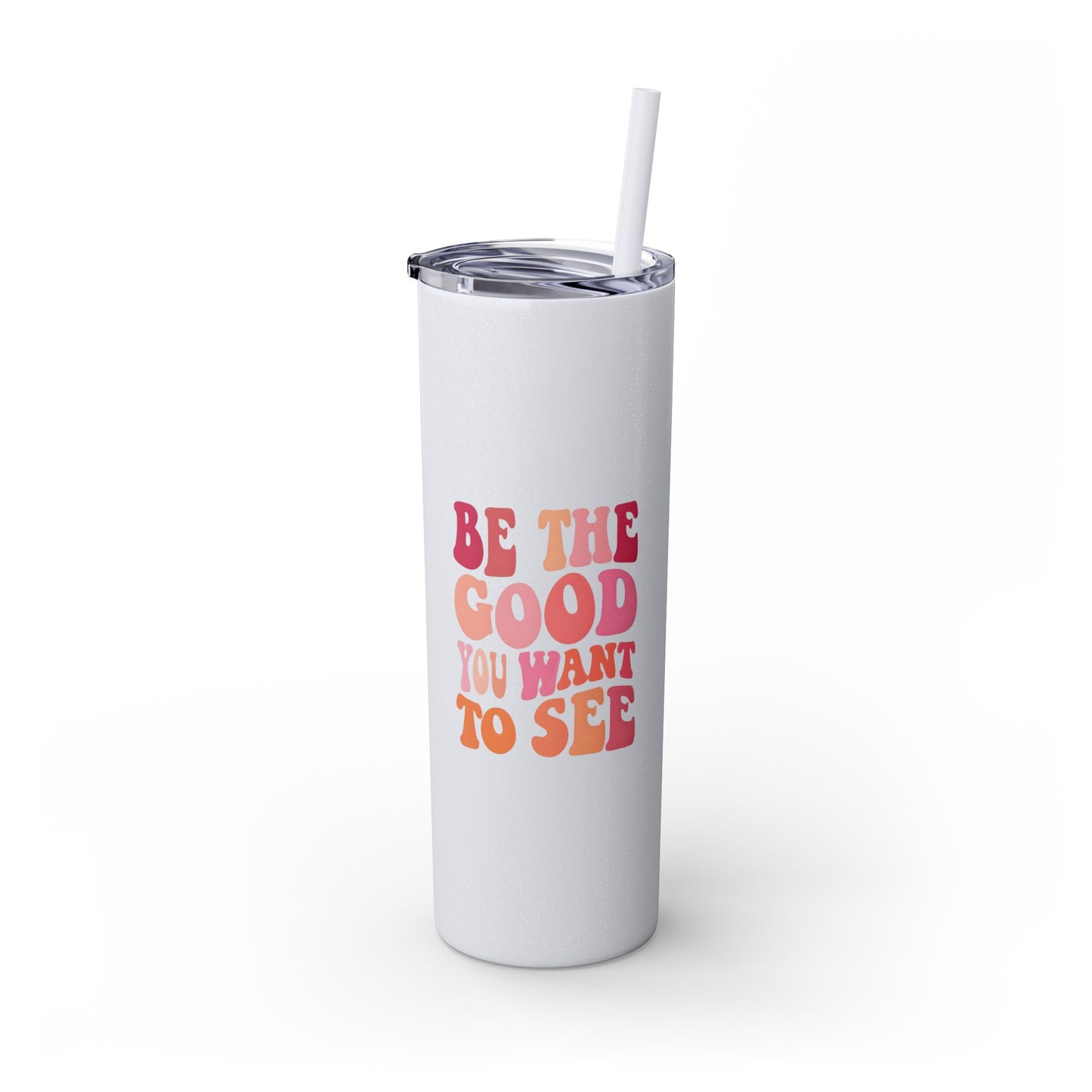 Be The Good You Want To See 20oz Tumbler