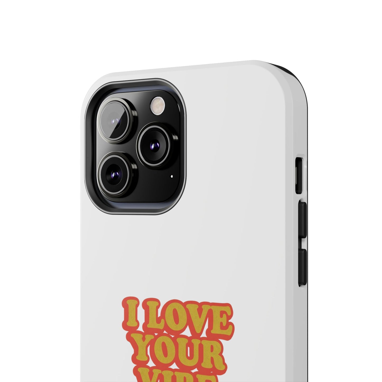 I Love Your Vibe Phone Case
