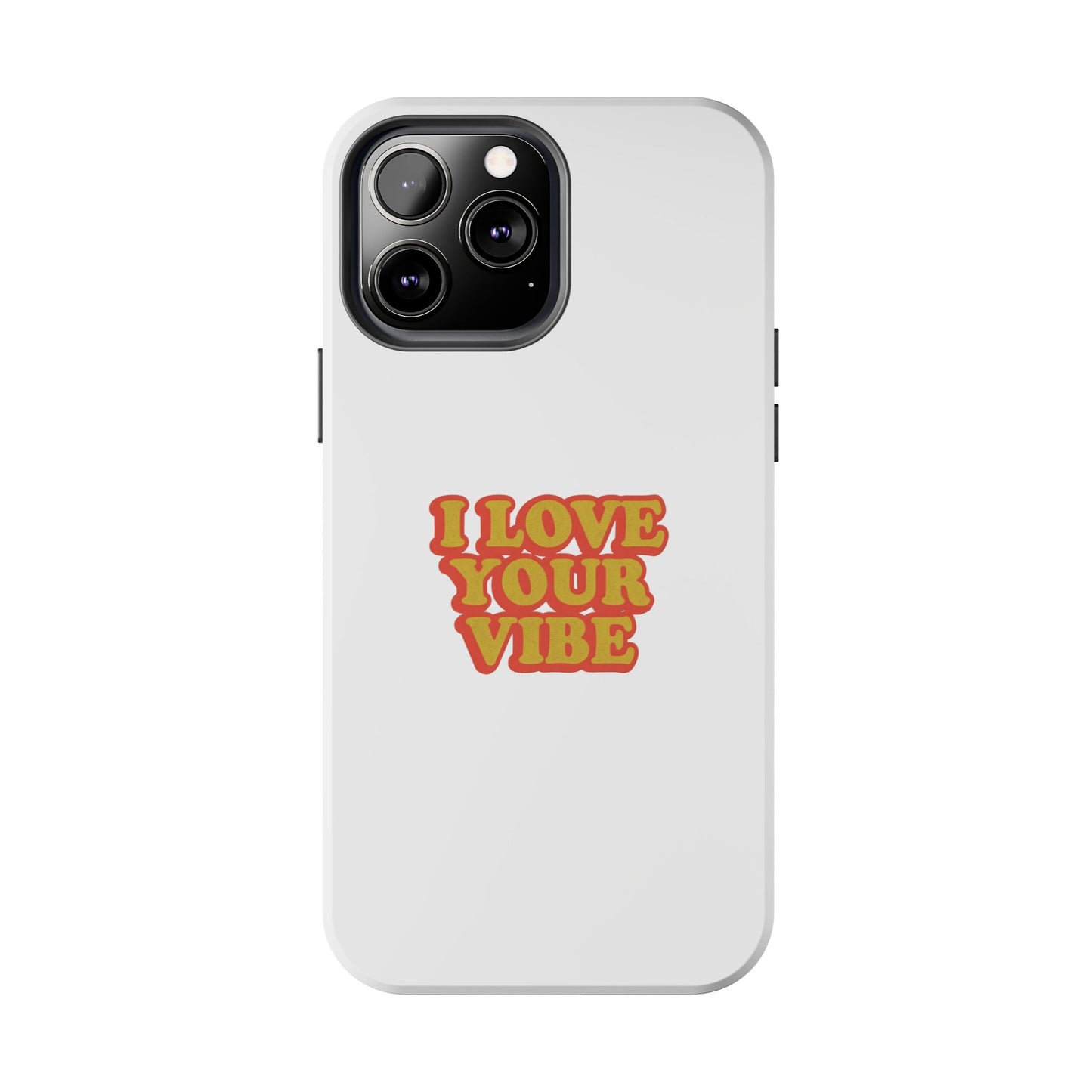 I Love Your Vibe Phone Case