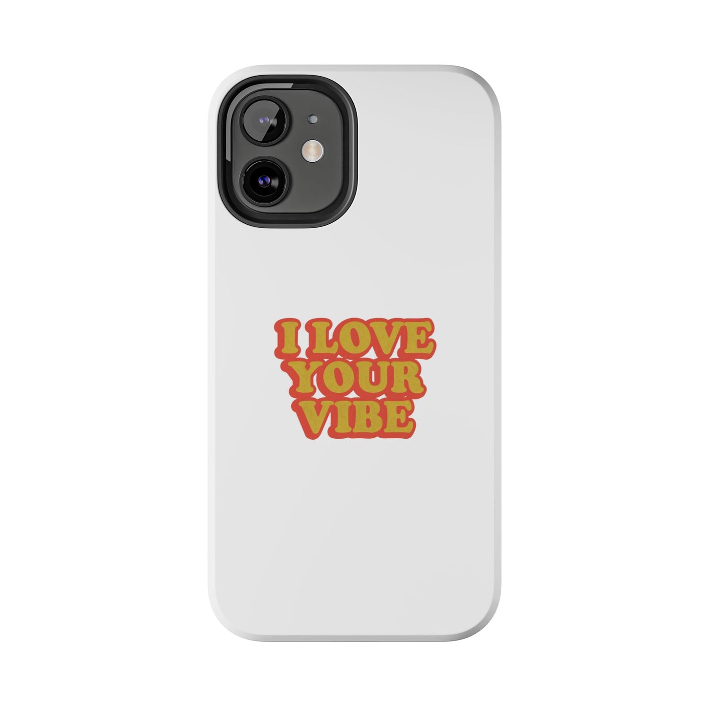 I Love Your Vibe Phone Case