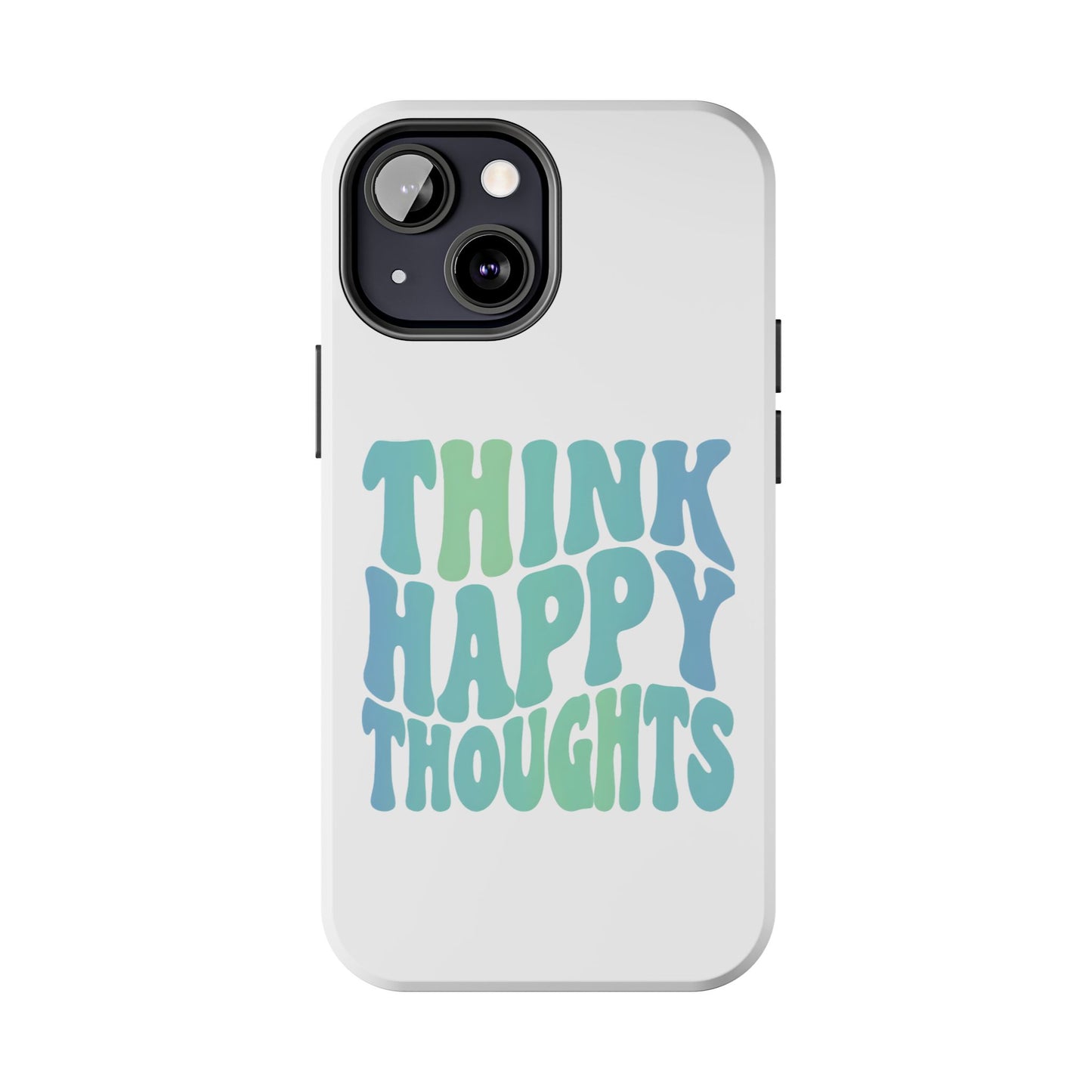 Think Happy Thoughts Phone Case