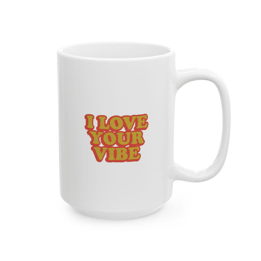 I Love Your Vibe Mug 15oz