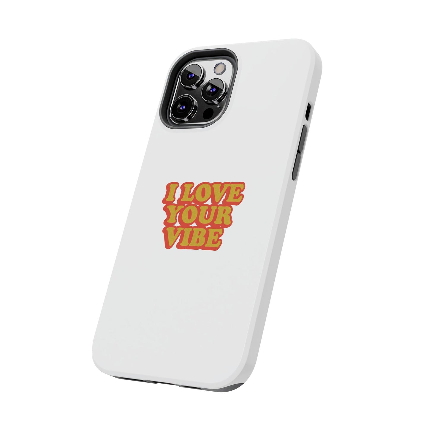 I Love Your Vibe Phone Case