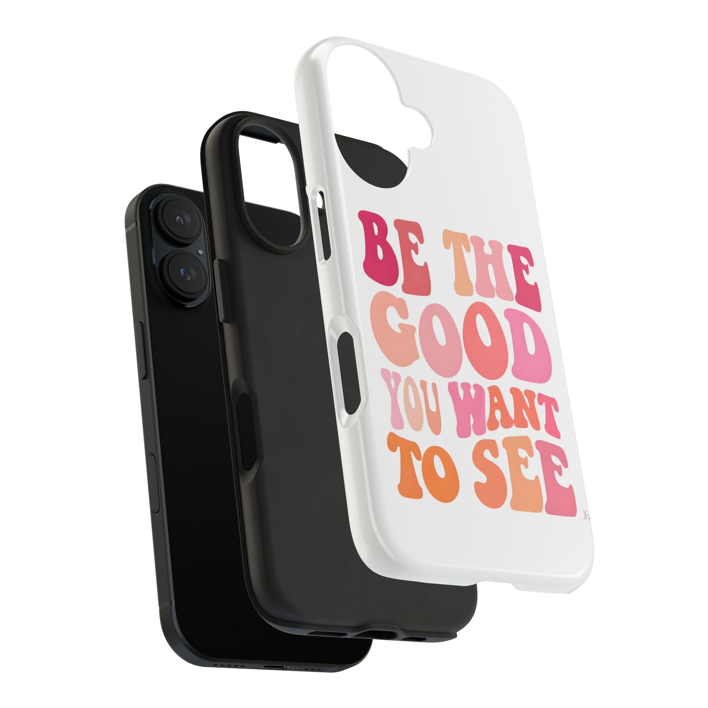 Be The Good You Want To See Phone Case
