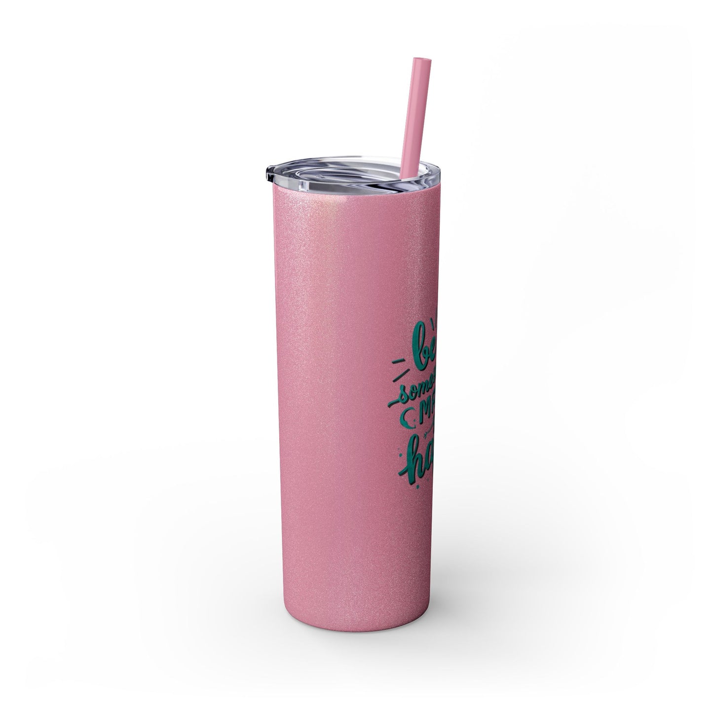 Be The Someone That Makes You Happy Tumbler, 20oz