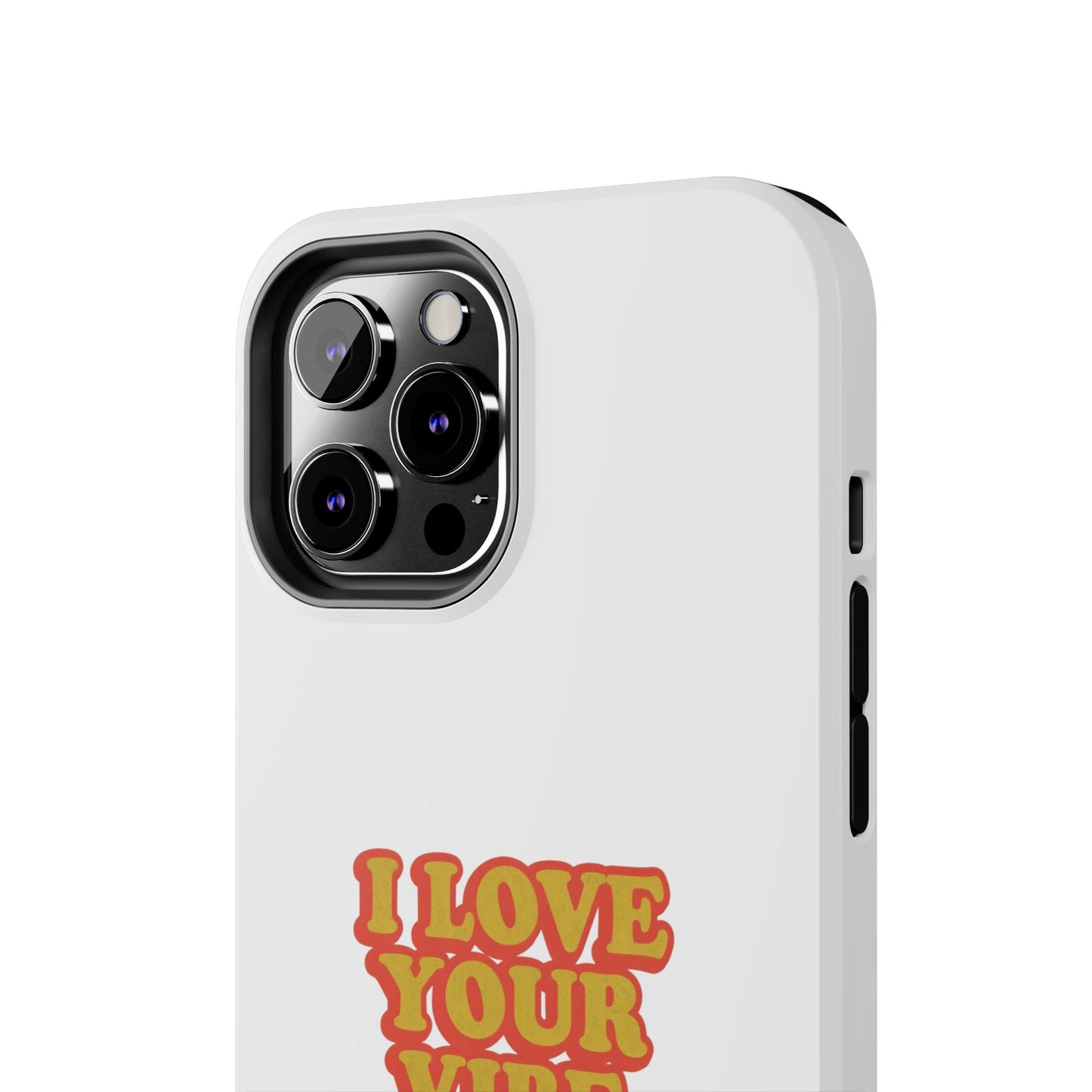 I Love Your Vibe Phone Case