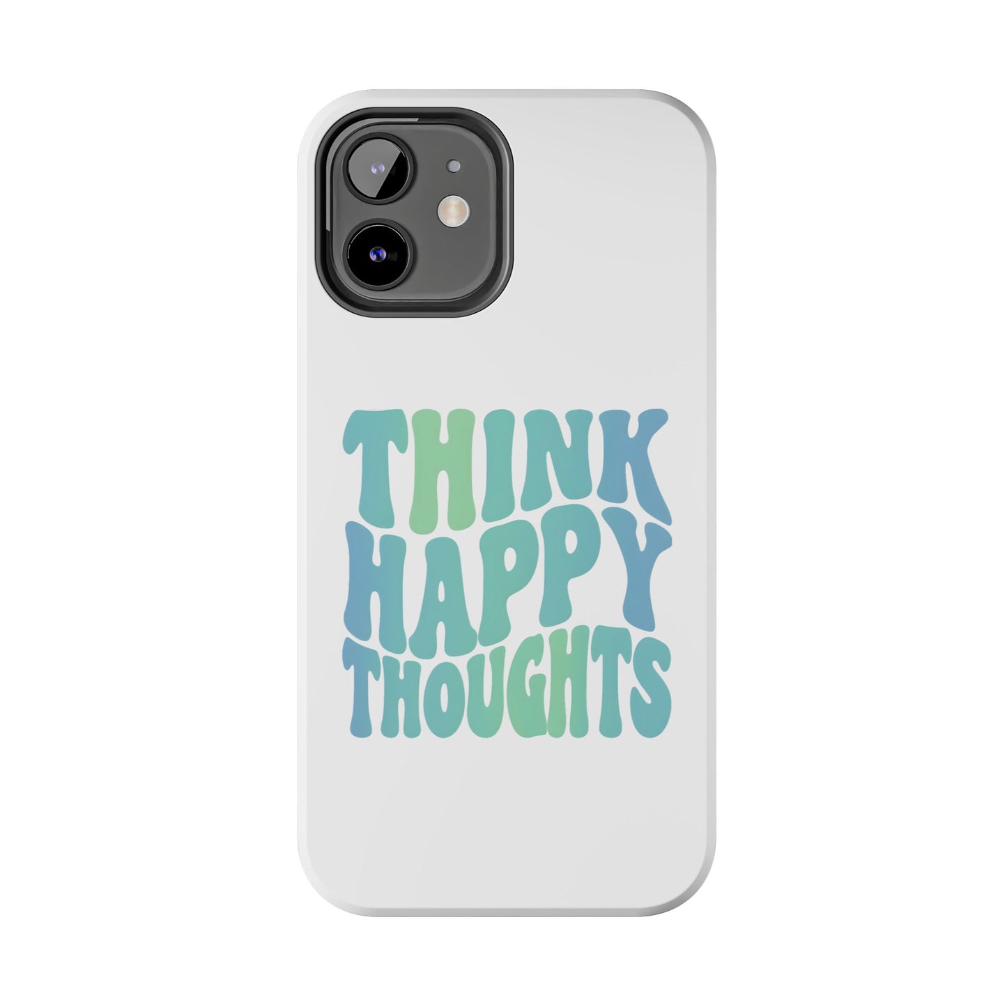 Think Happy Thoughts Phone Case