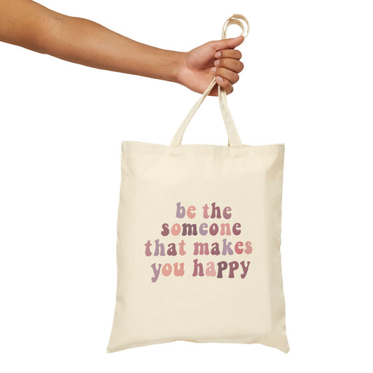 Be The Someone That Makes You Happy Tote Bag