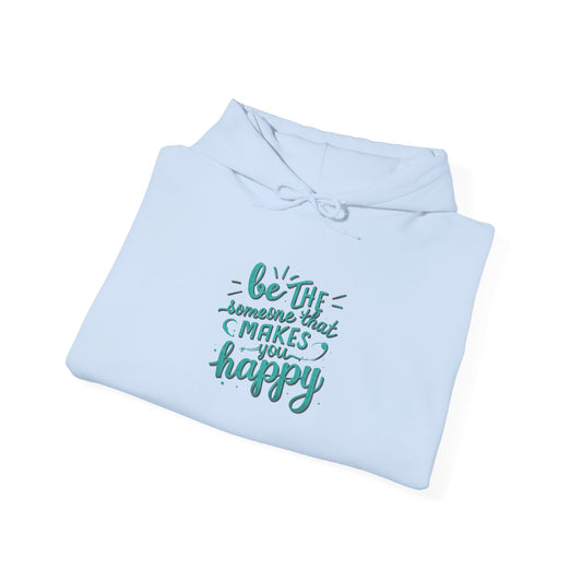 Be the Someone that Makes You Happy Unisex Hoodie