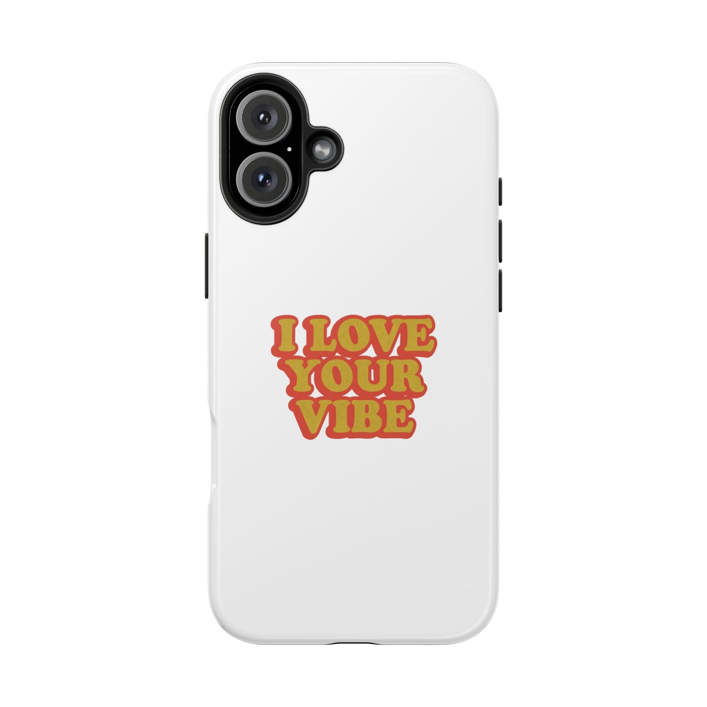 I Love Your Vibe Phone Case