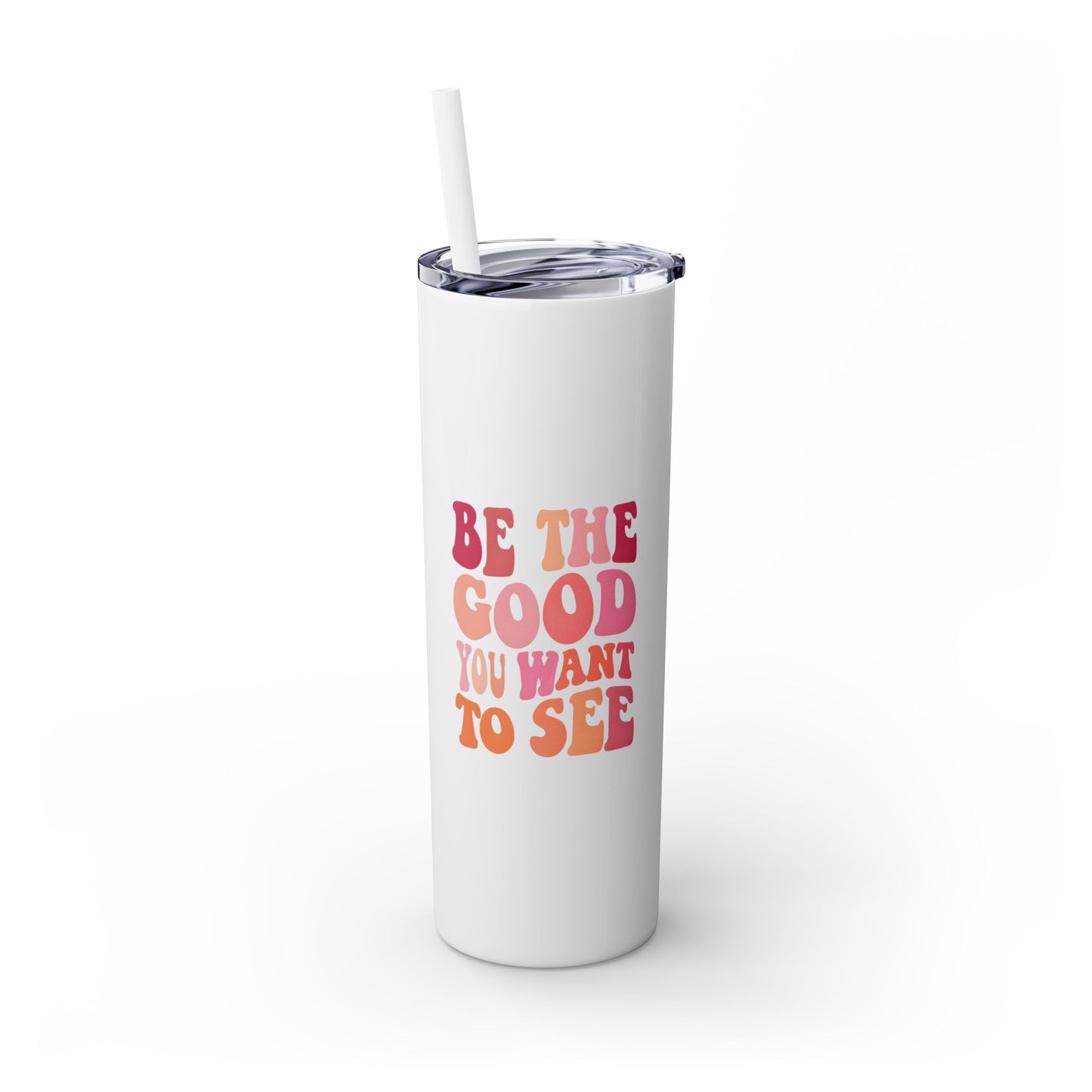 Be The Good You Want To See 20oz Tumbler