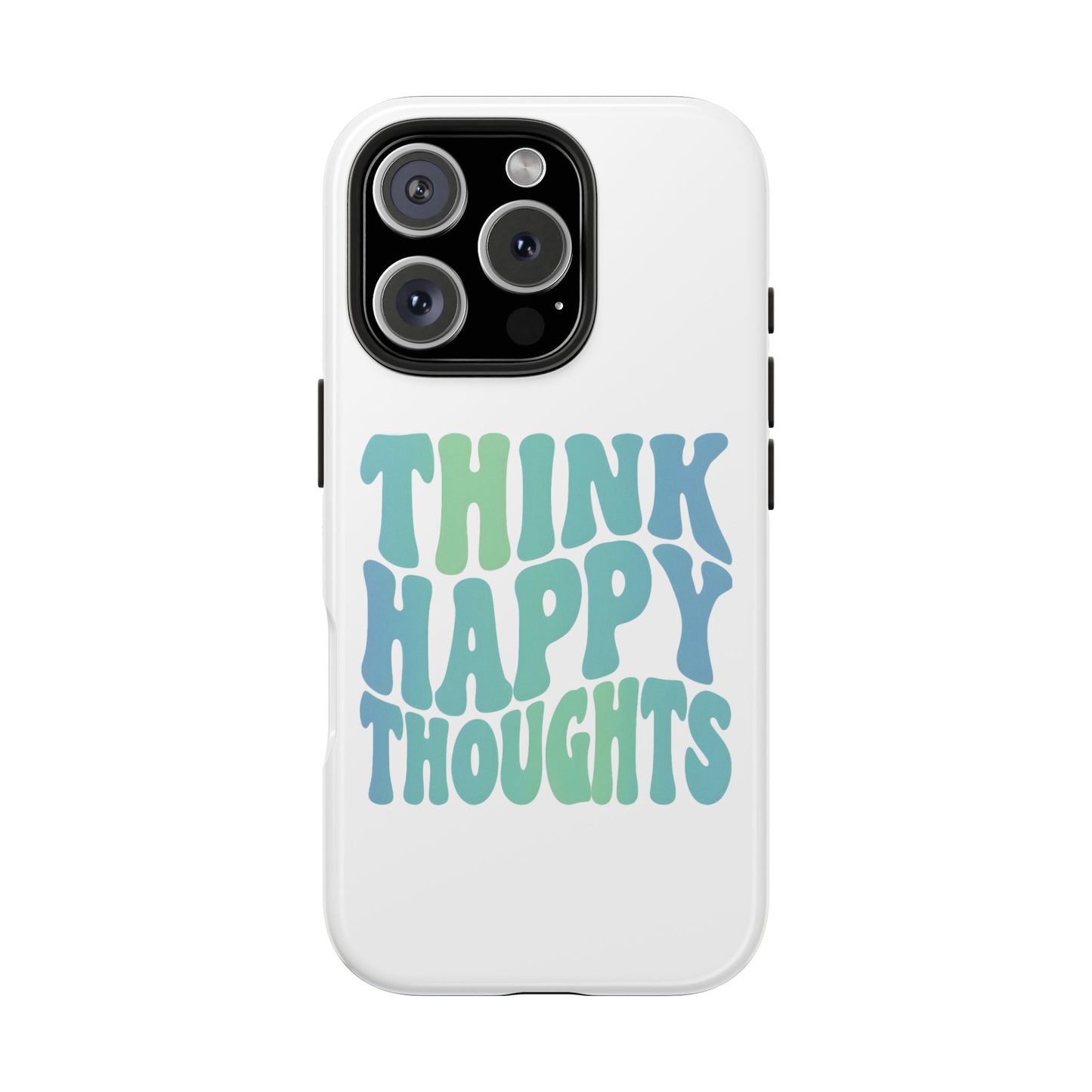 Think Happy Thoughts Phone Case