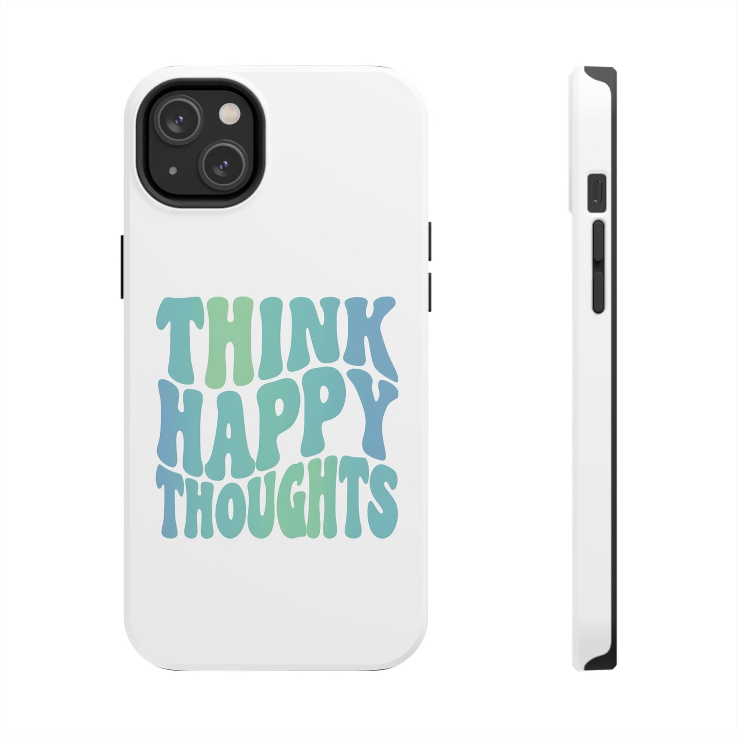 Think Happy Thoughts Phone Case